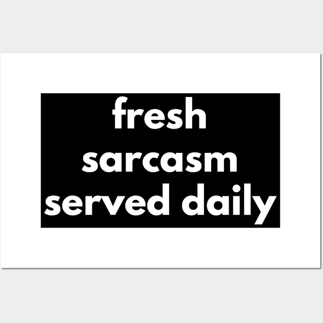 Fresh Sarcasm Served Daily. Funny Sarcastic NSFW Rude Inappropriate Saying Wall Art by That Cheeky Tee